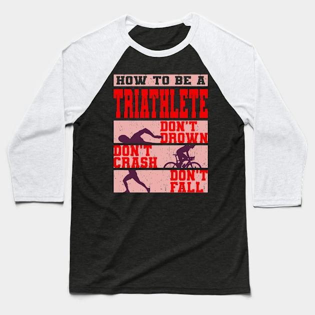 How To Be A Triathlete Gift Baseball T-Shirt by Delightful Designs